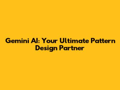 Gemini AI: Your Ultimate Pattern Design Partner