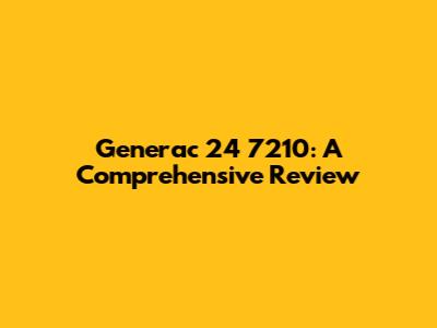 Generac 24 7210: A Comprehensive Review