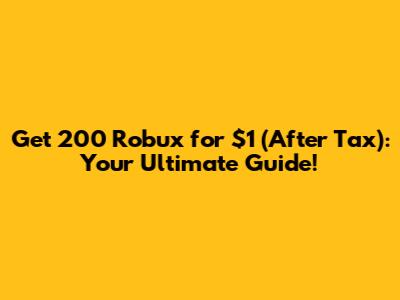 Get 200 Robux for $1 (After Tax): Your Ultimate Guide!