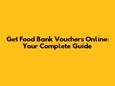 Get Food Bank Vouchers Online: Your Complete Guide