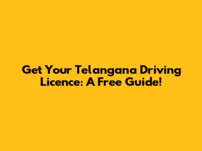 Get Your Telangana Driving Licence: A Free Guide!