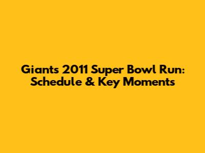 Giants' 2011 Super Bowl Run: Schedule & Key Moments