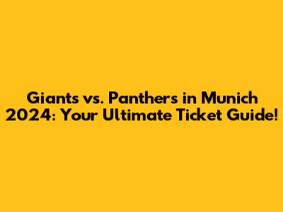 Giants vs. Panthers in Munich 2024: Your Ultimate Ticket Guide!