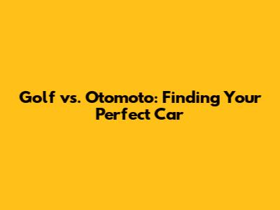 Golf vs. Otomoto: Finding Your Perfect Car