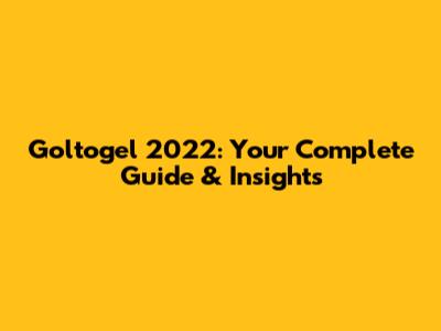 Goltogel 2022: Your Complete Guide & Insights