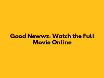 Good Newwz: Watch the Full Movie Online