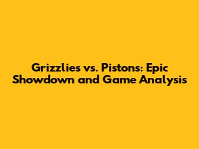 Grizzlies vs. Pistons: Epic Showdown and Game Analysis
