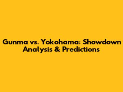 Gunma vs. Yokohama: Showdown Analysis & Predictions