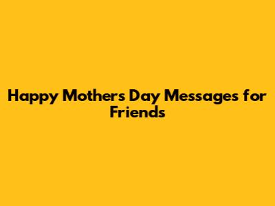 Happy Mother's Day Messages for Friends