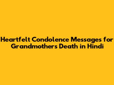 Heartfelt Condolence Messages for Grandmother's Death in Hindi
