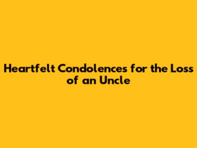 Heartfelt Condolences for the Loss of an Uncle