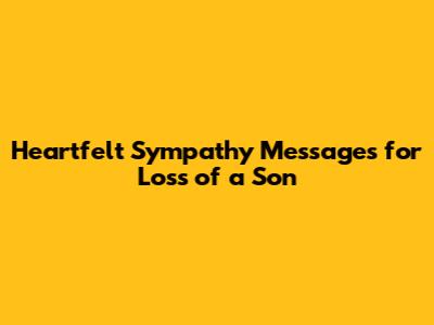 Heartfelt Sympathy Messages for Loss of a Son