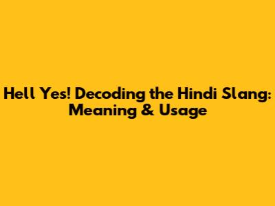 Hell Yes! Decoding the Hindi Slang: Meaning & Usage