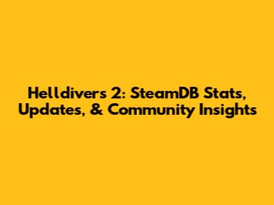 Helldivers 2: SteamDB Stats, Updates, & Community Insights