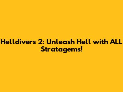 Helldivers 2: Unleash Hell with ALL Stratagems!