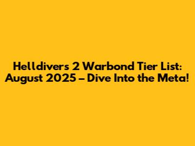 Helldivers 2 Warbond Tier List: August 2025 – Dive Into the Meta!