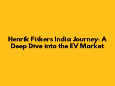 Henrik Fisker's India Journey: A Deep Dive into the EV Market