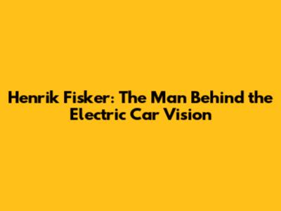 Henrik Fisker: The Man Behind the Electric Car Vision