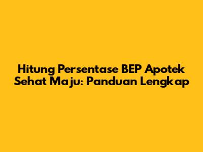 Hitung Persentase BEP Apotek Sehat Maju: Panduan Lengkap