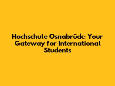Hochschule Osnabrück: Your Gateway for International Students