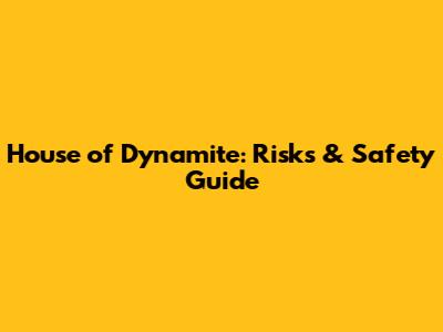 House of Dynamite: Risks & Safety Guide