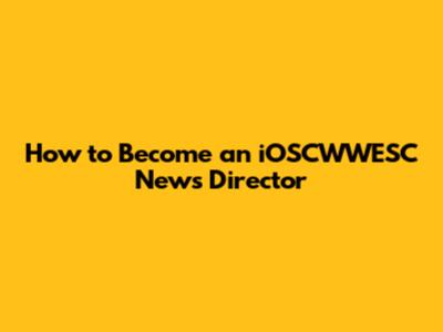 How to Become an iOSCWWESC News Director