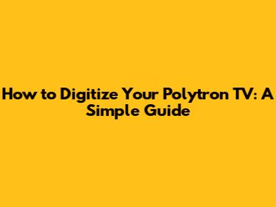 How to Digitize Your Polytron TV: A Simple Guide
