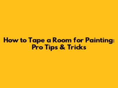 How to Tape a Room for Painting: Pro Tips & Tricks