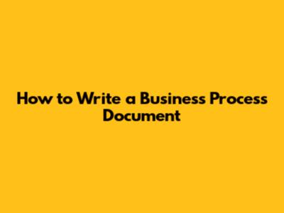 How to Write a Business Process Document