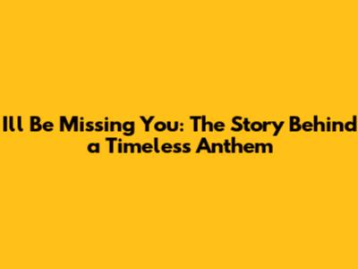 I'll Be Missing You: The Story Behind a Timeless Anthem
