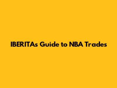 IBERITA's Guide to NBA Trades