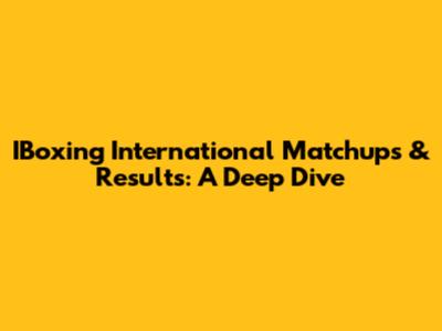 IBoxing International Matchups & Results: A Deep Dive