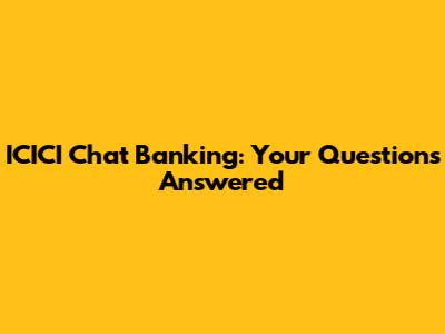 ICICI Chat Banking: Your Questions Answered