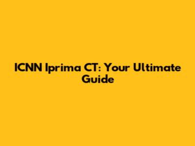ICNN Iprima CT: Your Ultimate Guide