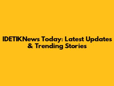 IDETIKNews Today: Latest Updates & Trending Stories