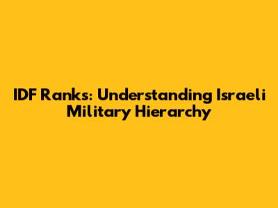 IDF Ranks: Understanding Israeli Military Hierarchy