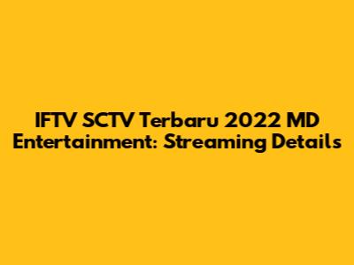 IFTV SCTV Terbaru 2022 MD Entertainment: Streaming Details