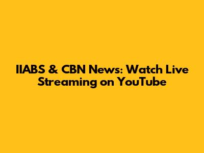 IIABS & CBN News: Watch Live Streaming on YouTube