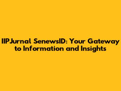 IIPJurnal SenewsID: Your Gateway to Information and Insights