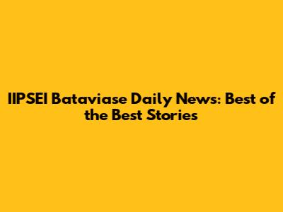 IIPSEI Bataviase Daily News: Best of the Best Stories