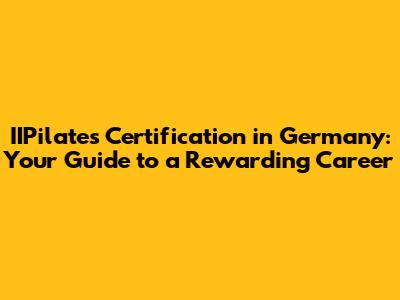 IIPilates Certification in Germany: Your Guide to a Rewarding Career