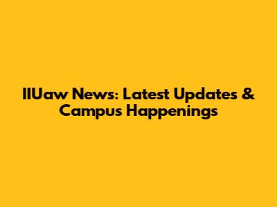 IIUaw News: Latest Updates & Campus Happenings