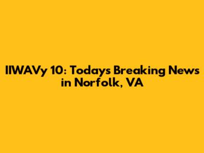 IIWAVy 10: Today's Breaking News in Norfolk, VA