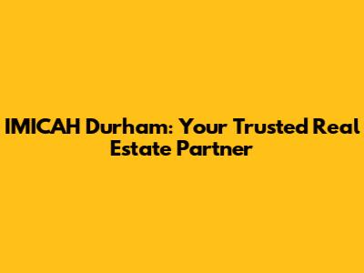 IMICAH Durham: Your Trusted Real Estate Partner