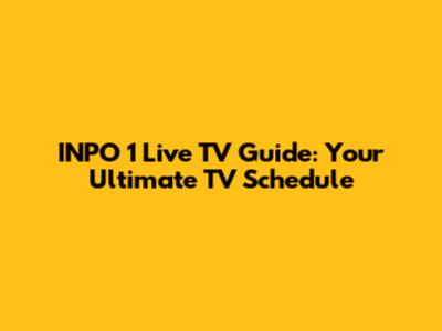 INPO 1 Live TV Guide: Your Ultimate TV Schedule