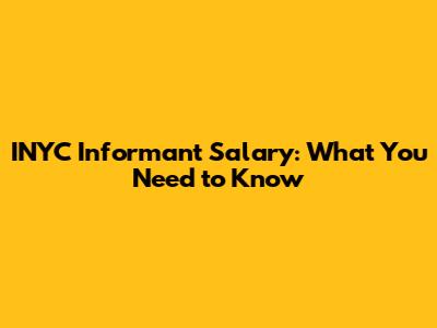INYC Informant Salary: What You Need to Know
