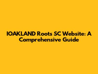 IOAKLAND Roots SC Website: A Comprehensive Guide