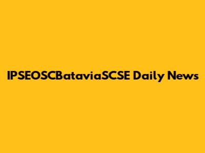 IPSEOSCBataviaSCSE Daily News