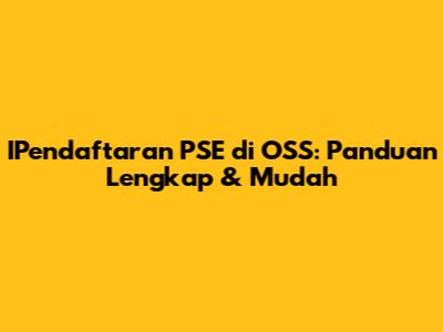 IPendaftaran PSE di OSS: Panduan Lengkap & Mudah