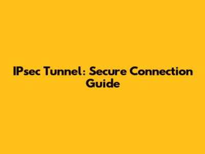 IPsec Tunnel: Secure Connection Guide